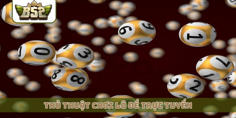 Thủ thuật chơi lô đề trực tuyến